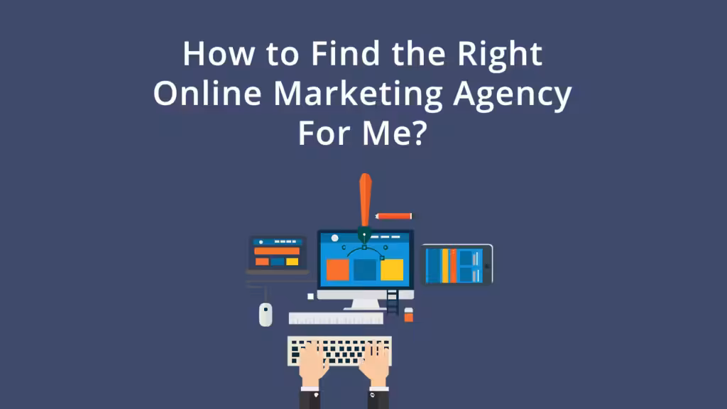 How to Find the Right Online Marketing Agency For Me